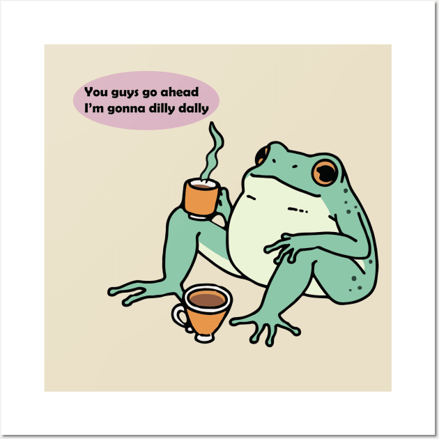 You guys go ahead I'm gonna dilly dally frog Wall Art by RetroPandora